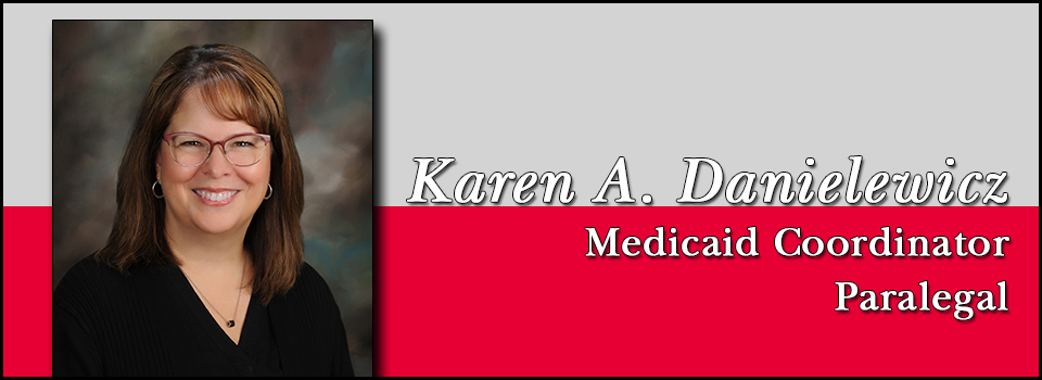 Karen A. Danielewicz - Medicaid Coordinator | Paralegal